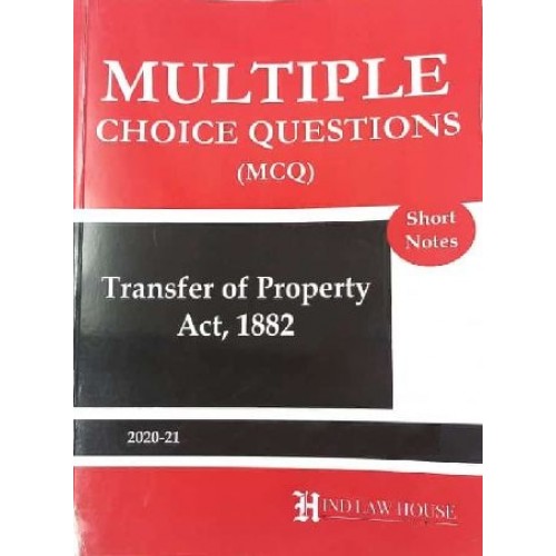 Hind Law House's Multiple Choice Questions [MCQ] on Transfer of Property Act, 1882 [Edn. 2020-21]